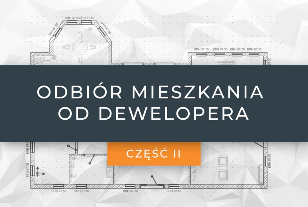 Odbiór mieszkania od dewelopera co dalej – uniknij najczęstszych błędów